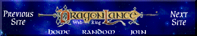 DragonLance Web Ring
Navigation Bar...See Links Below