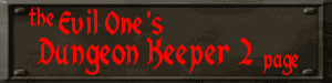 the Evil One's Dungeon Keeper 2 page - Main Page