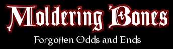 Moldering Bones: Forgotten Odds and Ends