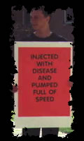 INFECTED WITH DISEASE AND PUMPED FULL OF SPEED