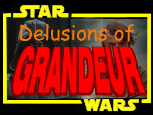 Star Wars: Delusions Of Grandeur