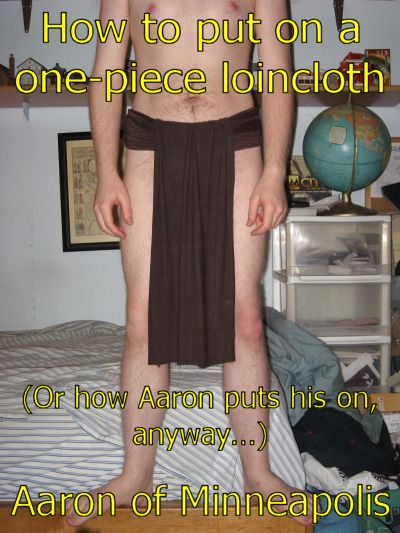 How to put on a one-piece loincloth -- Or how Aaron puts his on, anyway...