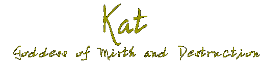 Kat, Goddess of Mirth & Destruction