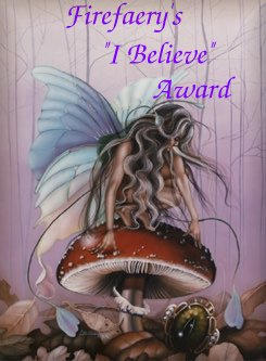 FireFaery's 'I Believe' award!