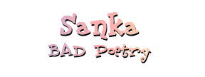 Sanka: BAD Poetry