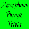 Amorphous Phrogz trivia