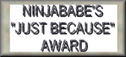 Ninjababe's Just Because Award