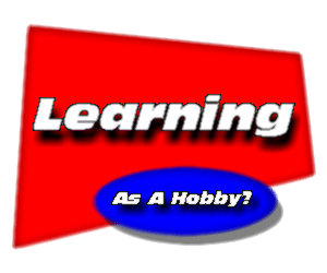 Learning, as a Hobby?