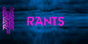 rants and raves