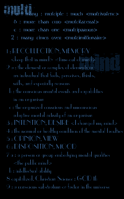 Main Entry: multi-Function: combining form Etymology: Middle English, from Middle French or Latin; Middle French, from Latin, from multus much, many -- more at MELIORATE 1 a : many : multiple : much <multivalent> b : more than two <multilateral> c : more than one <multiparous>