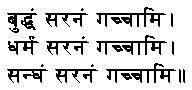 buddham saranam gaccami, dharmam saranam gaccami, sangham saranam gaccami.