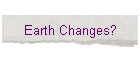 Earth Changes?