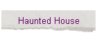 Haunted House