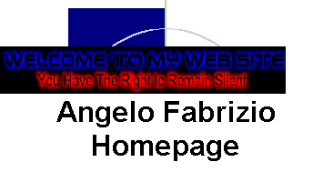 Angelo Fabrizio Homepage. Welcome to my website. You have the right to remain silent.