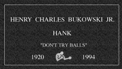 Bukowski grave marker with motto: DON'T TRY BALLS