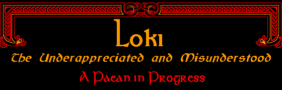 Loki - the underappreciated and misunderstood - A Paean in Progress