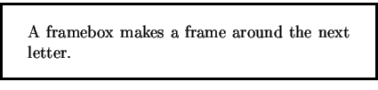 \framebox{
\parbox{80mm}{
A framebox makes a frame around the next letter.
}
}