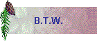 B.T.W.