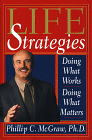 Life Strategies: Doing What Works, Doing What Matters, by Phililip C., Ph.D. McGraw (Editor)