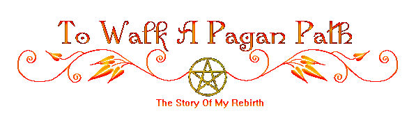 To Walk A Pagan Path- The Story Of MY Rebirth