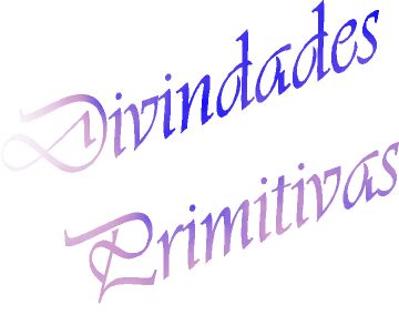 Divindades Primitivas