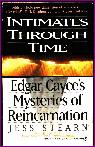 INTIMATES_THROUGH_TIME_EDGAR_CAYCE'S_MYSTERIES_OF_REINCARNATIONS, BOOK INFO