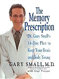 The Memory Prescription: Dr. Gary Small's 14-Day Plan to Keep Your Brain and Body Young