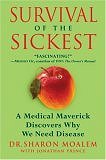 Survival of the Sickest: A Medical Maverick Discovers Why We Need Disease (Hardcover) 
by Sharon Moalem, and Jonathan Prince