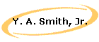 Y. A. Smith, Jr.