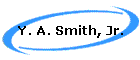 Y. A. Smith, Jr.