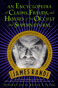 "AN ENCYCLOPEDIA OF CLAIMS, FRAUDS, AND HOAXES OF THE OCCULT AND SUPERNATURAL" - James Randi