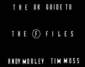 A Guide To The F-Files  By Andy Morley & Tim Moss