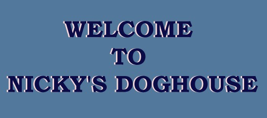 Welcome To Nicky's Doghouse!