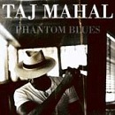 Taj Mahal -- Phantom Blues