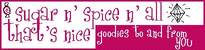 sugar n' spice n' all that's nice: goodies for and from YOU