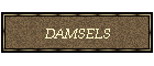 DAMSELS