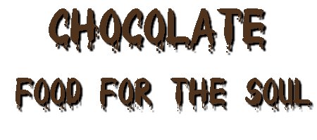 Chocolate...food for the soul