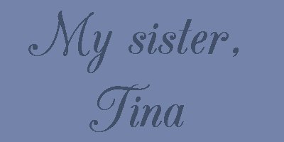 My sister,Tina