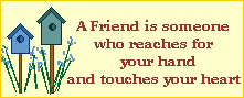 A friend is someone who reaches for your hand and touches your heart