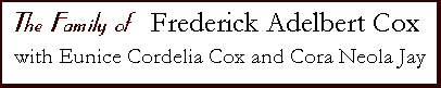 The Family of Frederick Adelbert Cox with Eunice Cordelia Randall and Cora Neola Jay