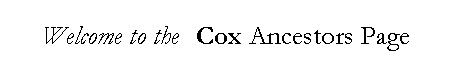 Welcome to the COX ANCESTORS PAGE