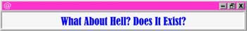 Is the doctrine of hell a hindrance or a help in witnessing? Many evangelicals are ashamed of this biblical doctrine, viewing it as a blemish to be covered up by the cosmetic of divine love. But this dishonors God’s Word.