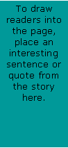 Text Box: To draw readers into the page, place an interesting sentence or quote from the story here.