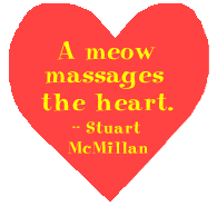 A meow massages the heart. --Stuart McMillan