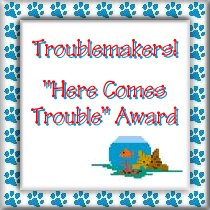 Here Comes Trouble Award.jpg (20369 bytes)