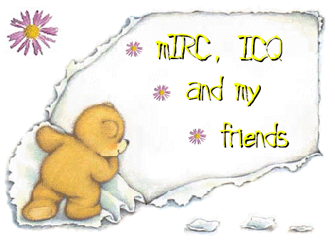 mIRC, ICQ and my friends !