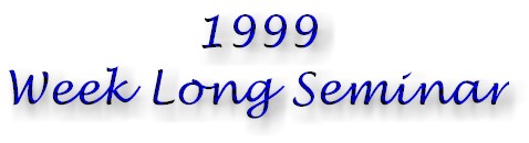 1999 Week Long Seminar