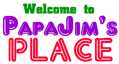 Welcome to Papa Jim's Place