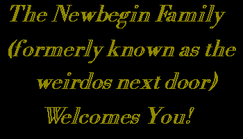 The Newbegin Family formerly known as the Weirdos Next Door