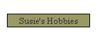 Susie's Hobbies